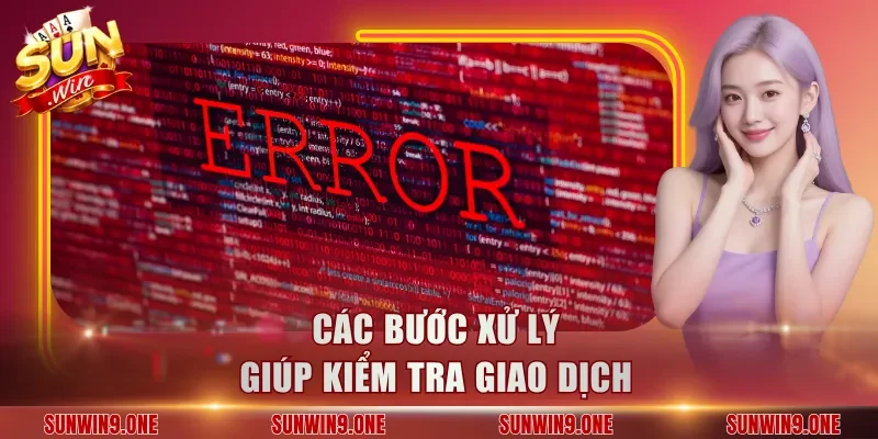 Các bước xử lý giúp kiểm tra giao dịch