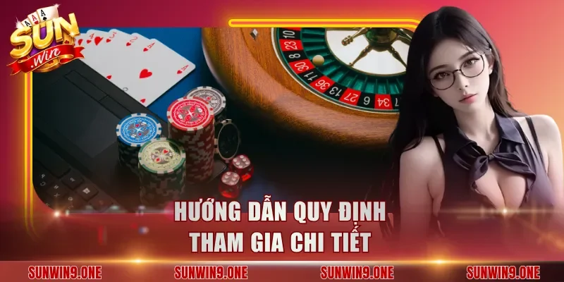 Hướng dẫn quy định tham gia chi tiết