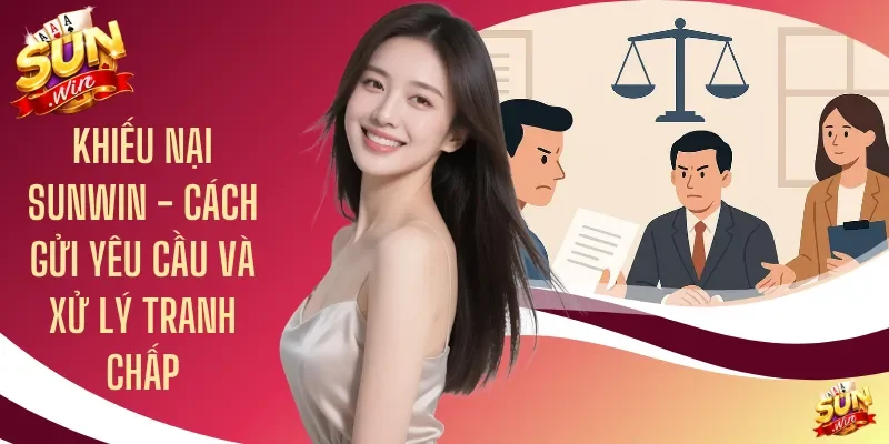Khiếu Nại Sunwin - Cách Gửi Yêu Cầu Và Xử Lý Tranh Chấp