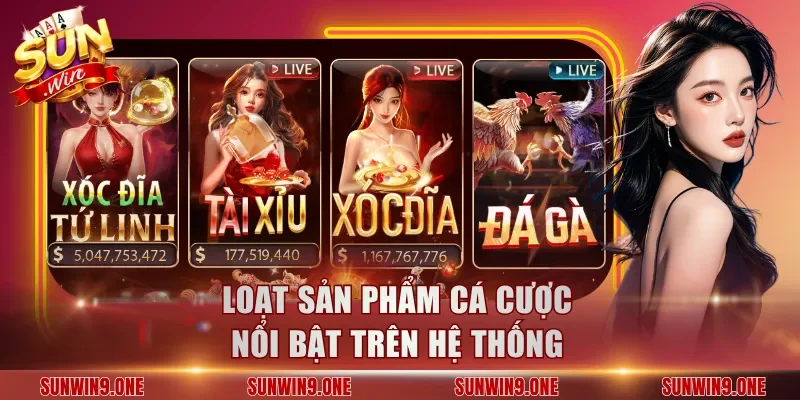 Loạt sản phẩm cá cược nổi bật trên hệ thống