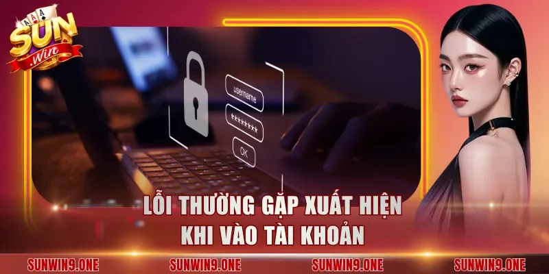 Lỗi thường gặp xuất hiện khi vào tài khoản