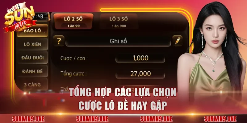 Tổng hợp các lựa chọn cược lô đề hay gặp