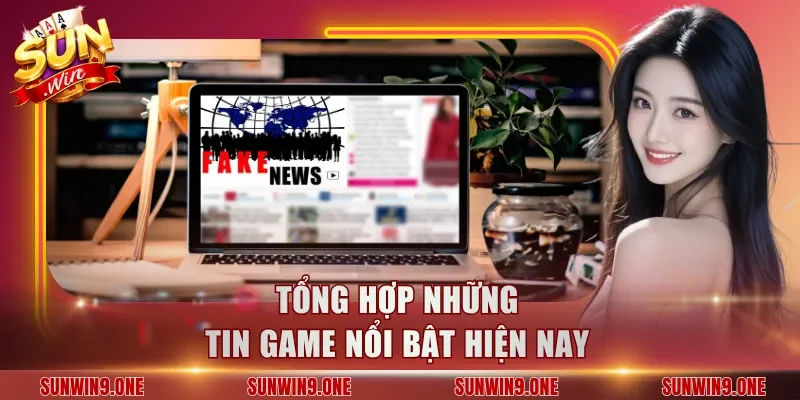 Tổng hợp những tin game nổi bật hiện nay