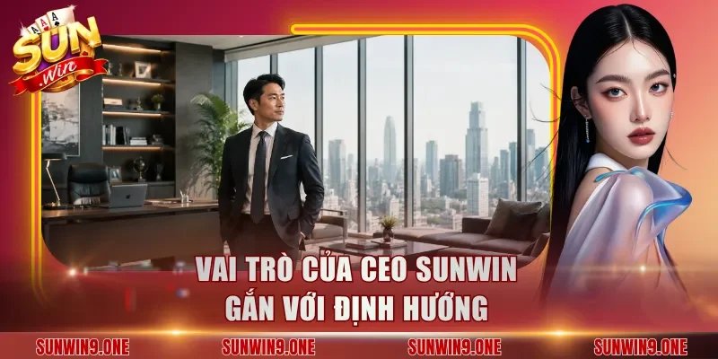 Vai trò của ceo Sunwin gắn với định hướng
